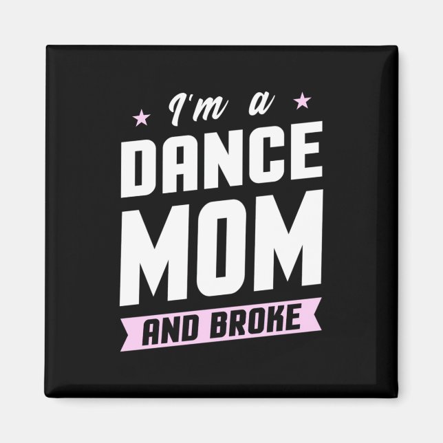 I Am A Dance Mum And Broke Magnet (Front)