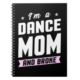 I Am A Dance Mum And Broke Notebook