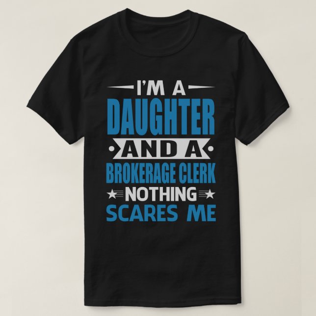 I Am A DAUGHTER And A Brokerage Clerk Nothing Scar T-Shirt (Design Front)