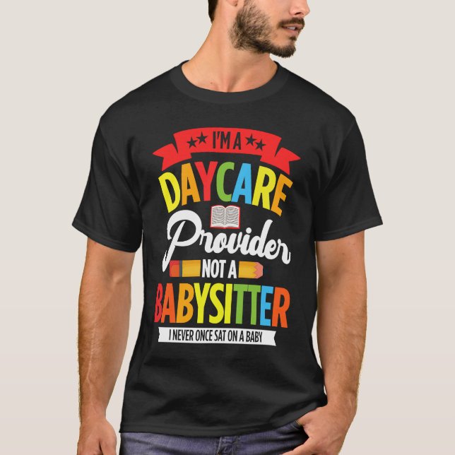 I Am A Daycare Provider Not A Babysitter Preschool T-Shirt (Front)