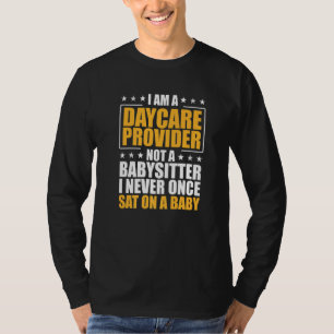 I Am A Daycare Provider Not Babysitter I Never Sat T-Shirt