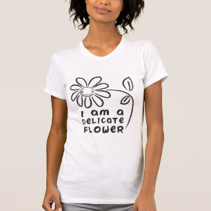 I am a delicate flower T-Shirt
