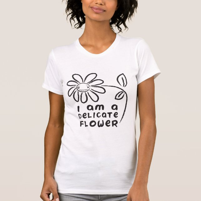 I am a delicate flower T-Shirt (Front)