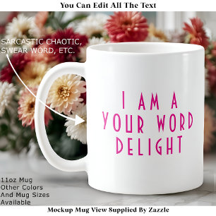 “I Am A  ___ Delight” Funny Cheeky Modern Custom Coffee Mug