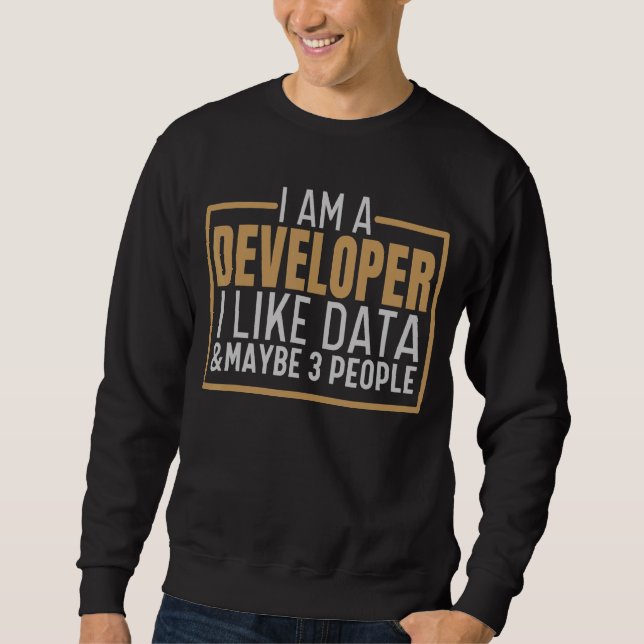 I Am A Developer Computer Coding Science   Develop Sweatshirt (Front)