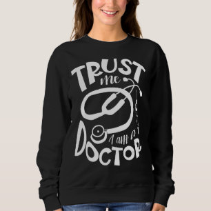 I Am A Doctor Healthcare Physician Medicine Surgeo Sweatshirt