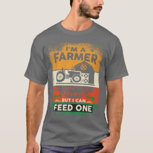 I Am A Farmer I Cant Fi It Stupid But I Can Feed O T-Shirt