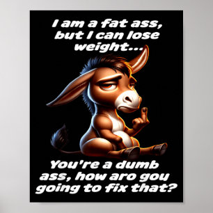 I am a fat but i can lose weight you're a dumb poster