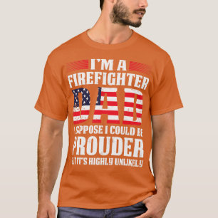 I Am A Firefighter Dad I Suppose I Could Firefight T-Shirt
