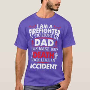 I Am A Firefighter If You Hurt My Dad Firefighter  T-Shirt