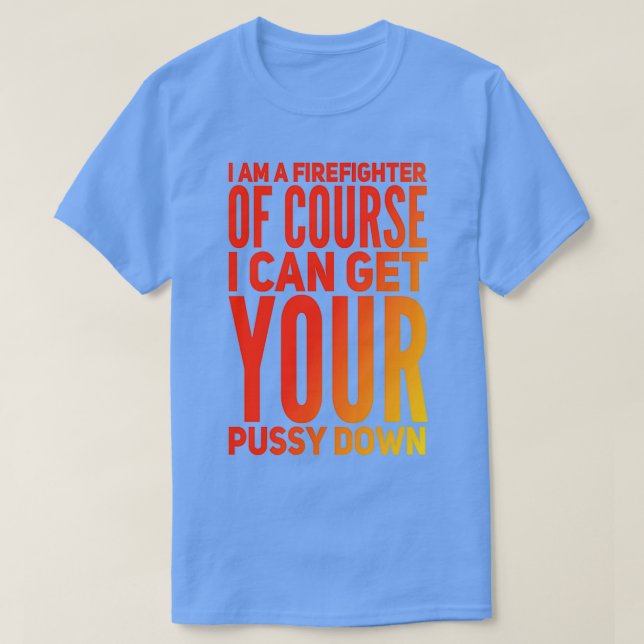 I am a firefighter of course T-Shirt (Design Front)