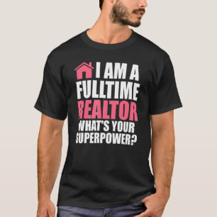I am a fulltime realtor house real estate realtor T-Shirt