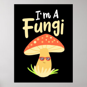 I Am A Fungi Mushrooms Poster