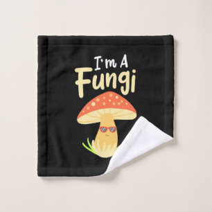 I Am A Fungi Mushrooms Wash Cloth