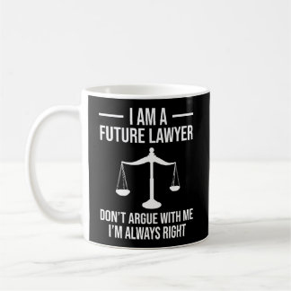 I Am A Future Lawyer Don'T Argue With Me Funny Coffee Mug