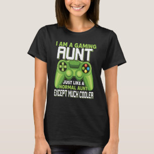 I Am A Gaming Aunt Except Much Cooler Gamer Video  T-Shirt