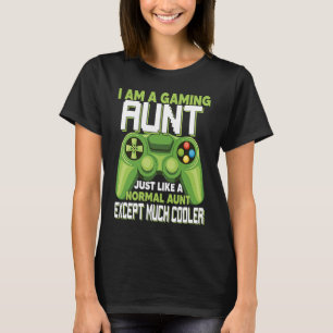 I Am A Gaming Aunt Except Much Cooler Gamer Video T-Shirt