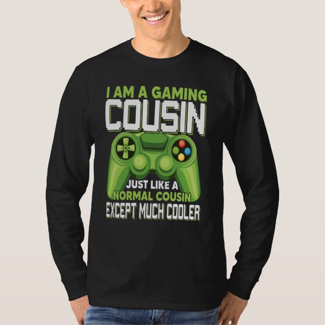 I Am A Gaming Cousin Except Much Cooler Gamer Vide T-Shirt (Front)