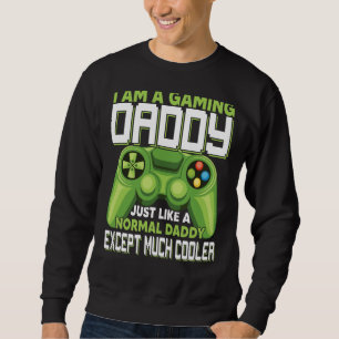 I Am A Gaming Daddy Except Much Cooler Gamer Video Sweatshirt