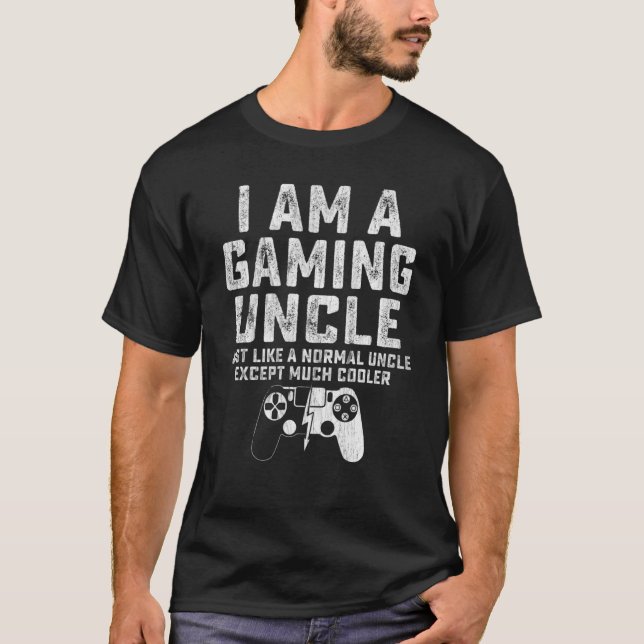 I Am A Gaming Uncle Funny Video Gamer  Video Game  T-Shirt (Front)