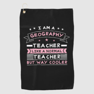 I Am A Geography Teacher Golf Towel