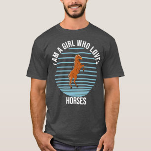 I Am A Girl Who Loves Horses  T-Shirt