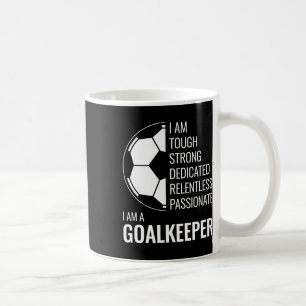 I Am A Goalkeeper - Football Soccer Goalie Coffee Mug