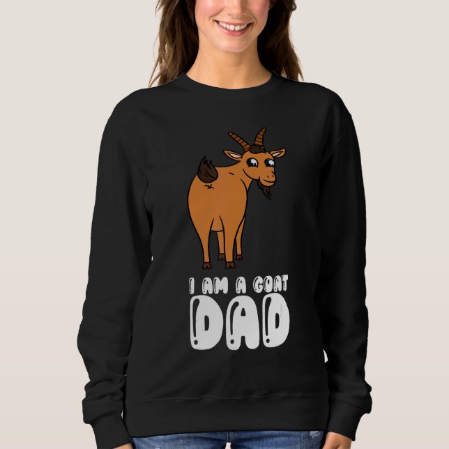 I Am A Goat Dad Sweatshirt (Front)