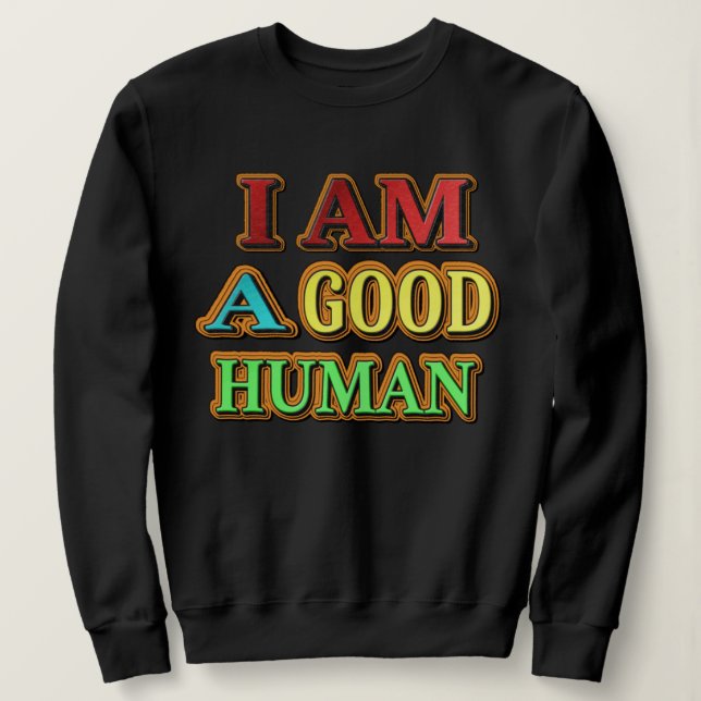 "I Am A Good Human" Cute Design. Buy Now Sweatshirt (Design Front)