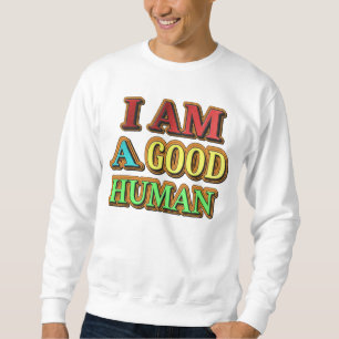 "I Am A Good Human" Cute Design. Buy Now Sweatshirt