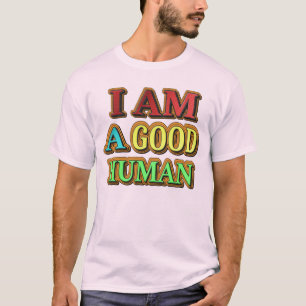 "I Am A Good Human" Cute Design. Buy Now T-Shirt