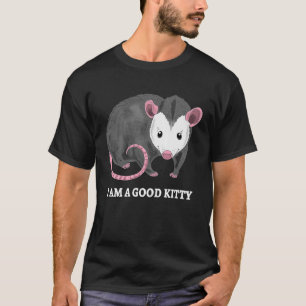 I Am A Good Kitty Opossum  Opossum Cat Pun T-Shirt