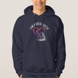 I AM A GREAT CATCH Love Fishing  Hoodie
