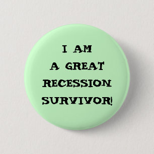 I AM A GREAT RECESSION SURVIVOR 6 CM ROUND BADGE