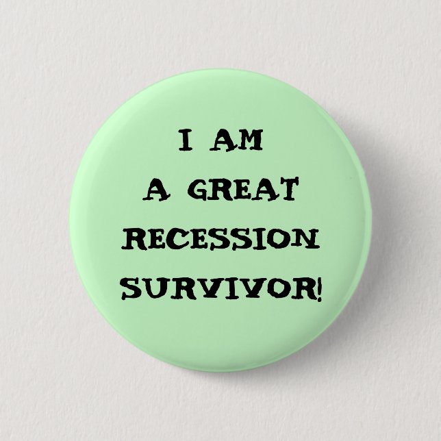 I AM A GREAT RECESSION SURVIVOR 6 CM ROUND BADGE (Front)
