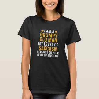 I Am A Grumpy Old Man My Level Of Sarcasm Depends  T-Shirt