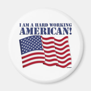 I AM A HARD WORKING AMERICAN! MAGNET