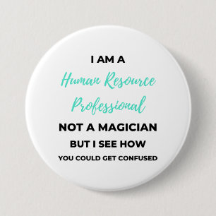 I Am A Human Resource Professional Not A Magician2 7.5 Cm Round Badge