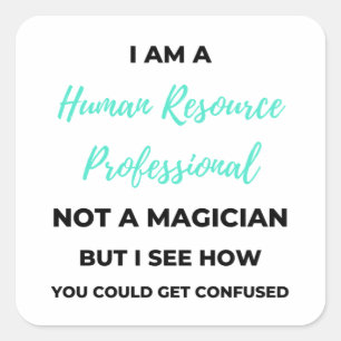 I Am A Human Resource Professional Not A Magician2 Square Sticker