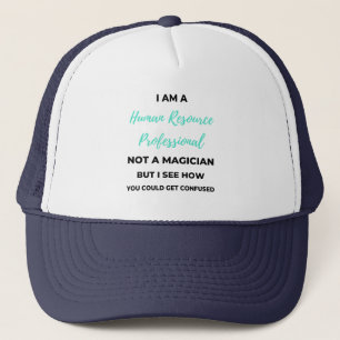 I Am A Human Resource Professional Not A Magician2 Trucker Hat