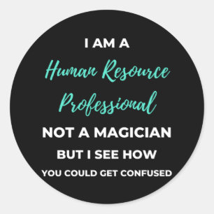 I Am A Human Resource Professional Not A Magician Classic Round Sticker