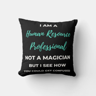 I Am A Human Resource Professional Not A Magician Cushion