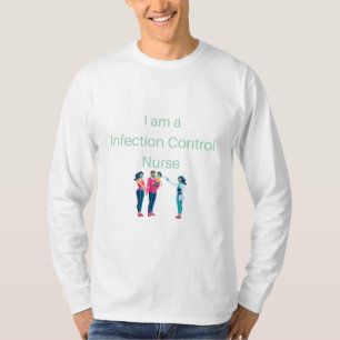 I am a Infection Control Nurse - Infection Control T-Shirt