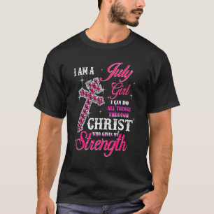 I Am A July Girl I Can Do All Things Birthday T-Shirt