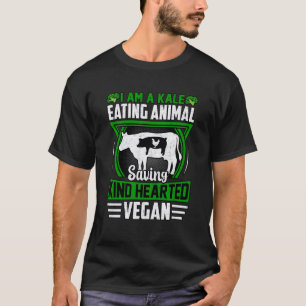 I am a Kale eating Animal saving kind hearted Vega T-Shirt