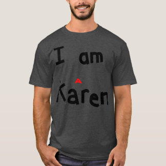 I am a Karen Meme T-Shirt
