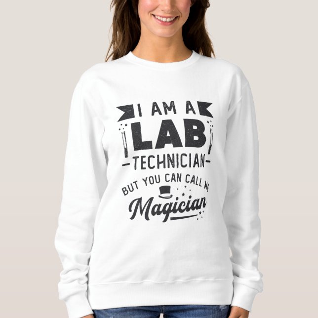 I Am A Lab Technician Science Laboratory Gift Sweatshirt (Front)