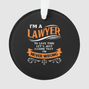 I Am A Lawyer I Am Never Wrong Ornament