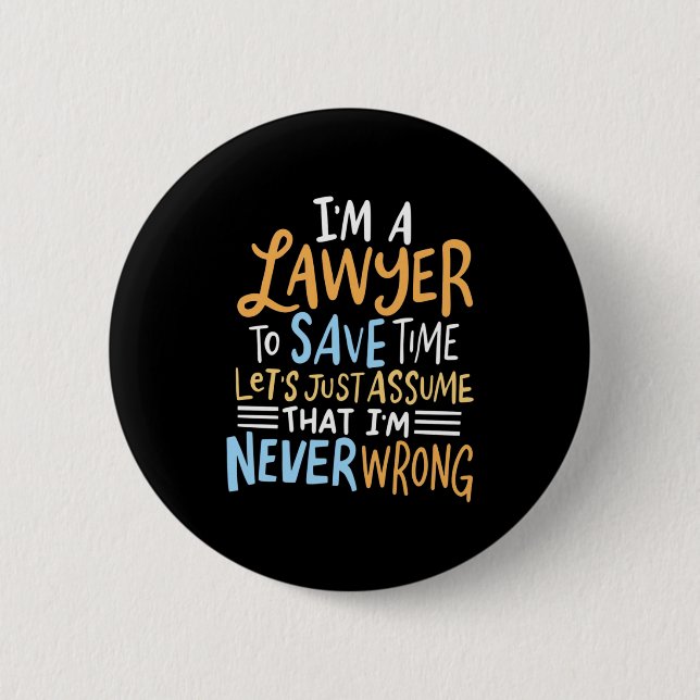 I Am A Lawyer To Save Your Time 6 Cm Round Badge (Front)