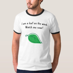 I am a leaf on the wind. Watch me soar! T-Shirt